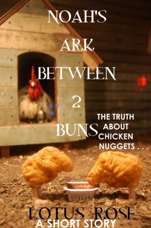 Cover of the book Noah's Ark Between 2 Buns: A Short Story by Lotus Rose