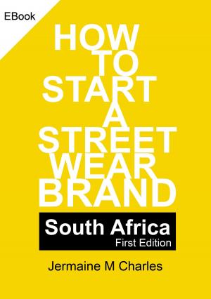 Cover of the book How To Start A Street Wear Brand - South Africa by M.M. Charles