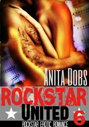 Cover of the book Rockstar United (Rockstar Erotic Romance #6) by Anita Dobs
