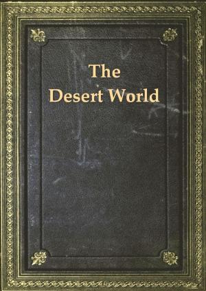 Cover of the book The Desert World by Waller Ashe, E. V. Wyatt-Edgell