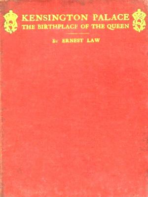 Cover of the book Kensington Palace, The Birthplace of the Queen by Maurice H. Harris