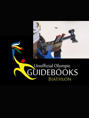 Cover of the book Unofficial Olympic Guidebook - Biathlon by Arturo Rubio