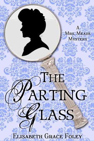Cover of the book The Parting Glass: A Mrs. Meade Mystery by Lynnette Bonner