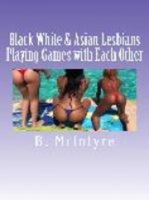 Cover of the book Black White & Asian Lesbians Playing Games with Each Other by Judy Holland