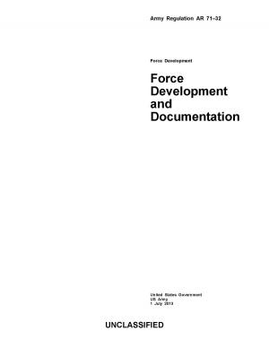 Book cover of Army Regulation AR 71-32 Force Development and Documentation 1 July 2013