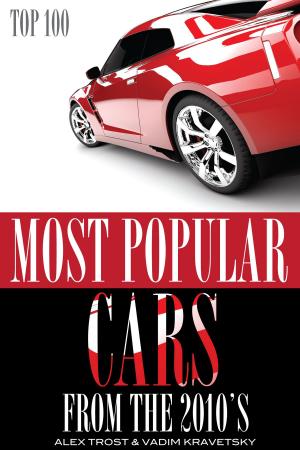 Cover of the book Most Popular Cars from the 2010's: Top 100 by alex trostanetskiy, vadim kravetsky