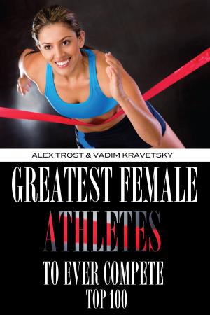 Cover of the book Greatest Female Athletes to Ever Compete: Top 100 by David Epstein