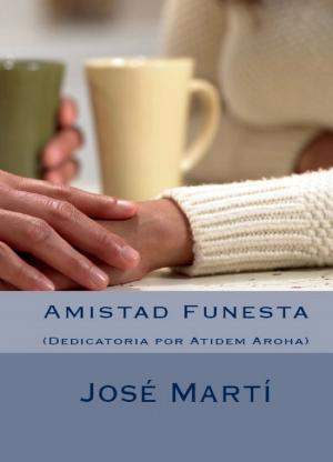 Book cover of Amistad Funesta, por Jose Marti. Dedicatoria por Atidem Aroha.