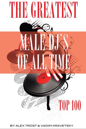 Book cover of The Greatest Male DJs of All Time: Top 100