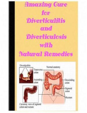 Cover of Amazing Cure for Diverticulitis and Diverticulosis with Natural Remedies