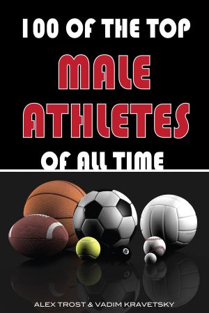Cover of the book 100 of the Top Male Athletes of All Time by alex trostanetskiy