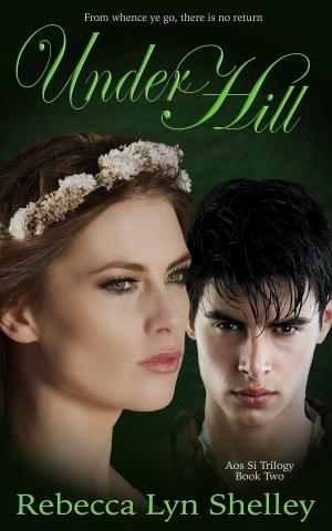 Cover of the book Under Hill by Rebecca Shelley, Rebecca Lyn Shelley