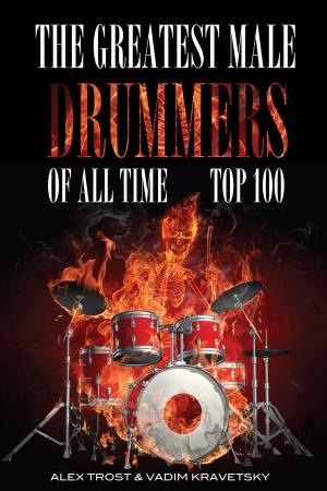 Cover of the book The Greatest Male Drummers of All Time: Top 100 by alex trostanetskiy