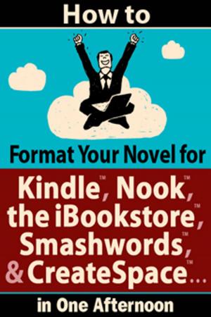 Cover of the book How to Format Your Novel for Kindle, Nook, the iBookstore, Smashwords, and CreateSpace*...in One Afternoon (for Mac) by Marc de Jong