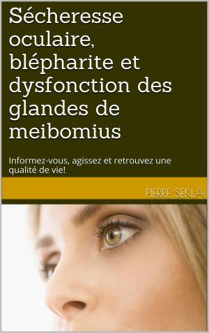 Cover of the book Sécheresse oculaire, blépharite et dysfonction des glandes de meibomius by Jeff Madison