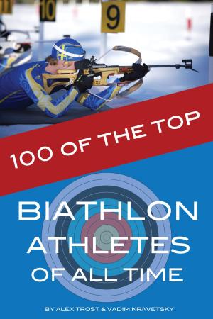 Cover of the book 100 of the Top Biathlon Athletes of All Time by Vitaly Pedchenko
