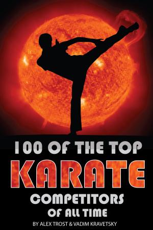 Cover of the book 100 of the Top Karate Competitors of All Time by BJ Bruno