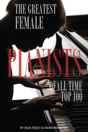 Cover of the book The Greatest Female Pianists of All Time: Top 100 by Pierre Bernac