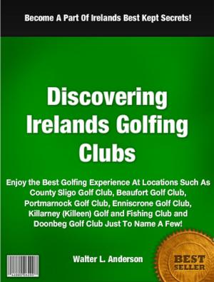 Cover of the book Discovering Irelandís Golfing Clubs by Mathew J. Cortez