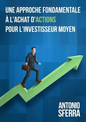 Cover of the book Une Approche Fondamentale a l’Achat des Actions by Mar Ketmaker