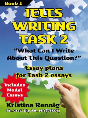 Cover of the book IELTS Writing Task 2. 'What Can I Write About This Question?' Book 1 by R.M. O’Toole B.A., M.C., M.S.A., C.I.E.A.