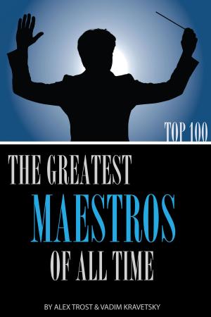 Cover of the book The Greatest Maestros of All Time: Top 100 by alex trostanetskiy