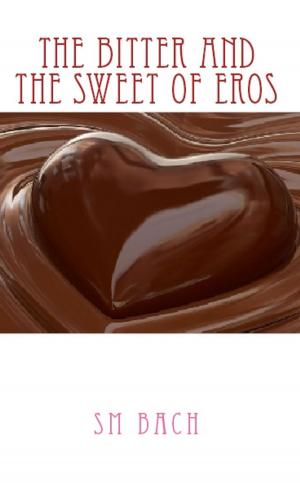 Cover of the book The Bitter and The Sweet of Eros by Sharon Sala, Caroline Anderson, Suzanne Brockmann, Rebecca Winters