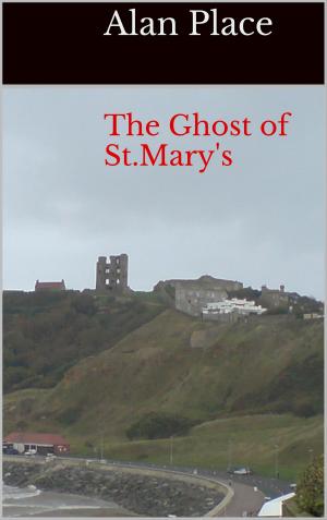Cover of the book The Ghost of St.Mary's by Lana Pawcel, Alan Place