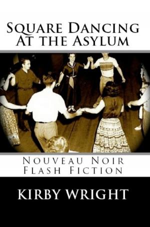 Cover of the book SQUARE DANCING AT THE ASYLUM by Lucian Barnes