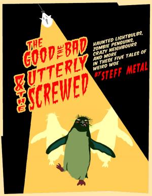 Cover of the book The Good, The Bad, and The Utterly Screwed by J. Jeremy Dean