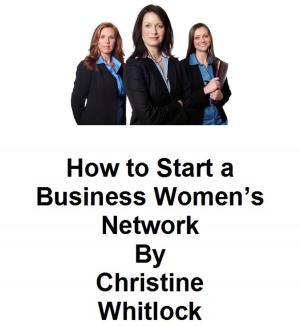 Cover of the book How to Start a Business Women's Network by Kenneth Parker
