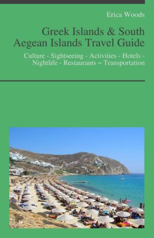 Cover of the book Greek Islands & South Aegean Islands Travel Guide: Culture - Sightseeing - Activities - Hotels - Nightlife - Restaurants – Transportation (including Santorini, Kos, Rhodes, Crete, Ikaria, Corfu, Lefkada) by Sophie Parry