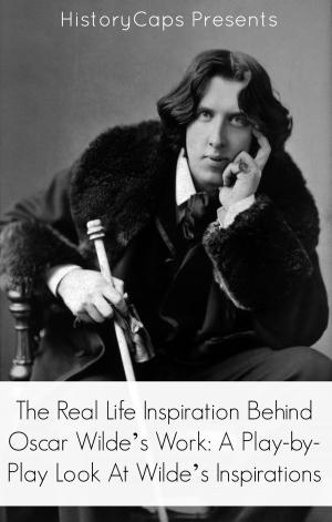 Cover of the book The Real Life Inspiration Behind Oscar Wilde’s Work by Howard Brinkley