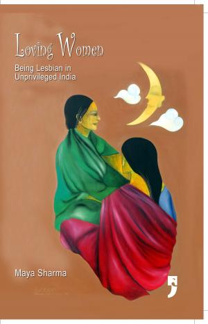 Book cover of Loving Women: Being Lesbian in Unprivileged India
