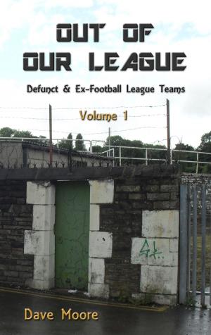Book cover of Out of Our League: Defunct and ex-Football League Teams - Volume One