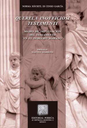 Cover of the book Querela inofficiosi testamenti: Medio de impugnación del testamento en el derecho romano by Víctor Amaury Simental Franco