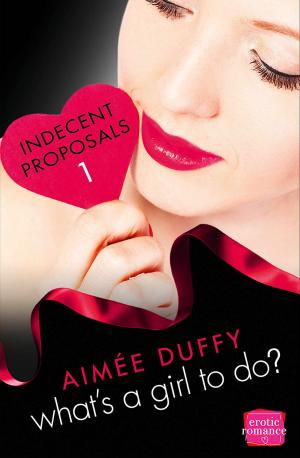 Cover of the book What’s a Girl to Do?: (A Novella) (Indecent Proposals, Book 1) by Celia Sykes