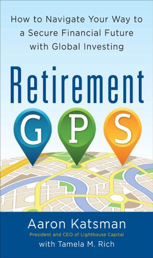 Cover of the book Retirement GPS: How to Navigate Your Way to A Secure Financial Future with Global Investing by David DeLong, Steve Trautman