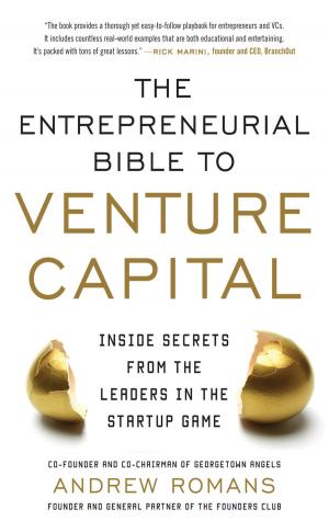 Cover of the book The Entrepreneurial Bible to Venture Capital: Inside Secrets From the Leaders in the Startup Game by Hang Zhang, Eugene C. Toy, Lawrence M. Ross, Cristo Papasakelariou