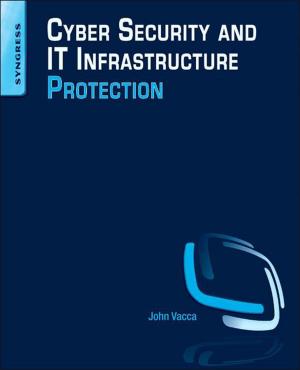 Cover of the book Cyber Security and IT Infrastructure Protection by Sina Ebnesajjad