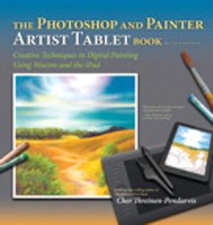 Cover of the book The Photoshop and Painter Artist Tablet Book by George Maestri