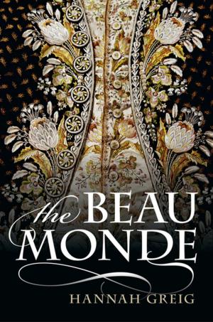 Cover of the book The Beau Monde: Fashionable Society in Georgian London by Helen Ward, Mireille B. Toledano, Gavin Shaddick, Paul Elliott, Bethan Davies