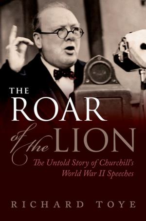 Cover of the book The Roar of the Lion: The Untold Story of Churchill's World War II Speeches by Thomas Schultz