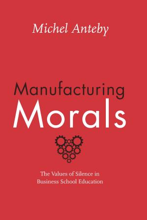 Cover of the book Manufacturing Morals by Dan Edelstein