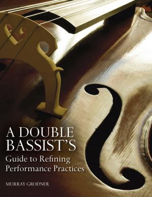Cover of the book A Double Bassist’s Guide to Refining Performance Practices by Susan S. Neville