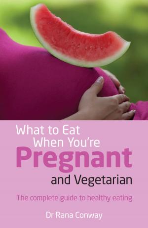 Cover of the book What to Eat When You're Pregnant and Vegetarian by Ms Jo Heathcote