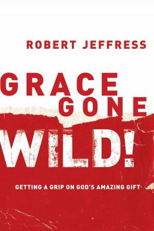 Cover of the book Grace Gone Wild! by Patrick Morley