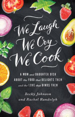 Cover of the book We Laugh, We Cry, We Cook by Various Authors