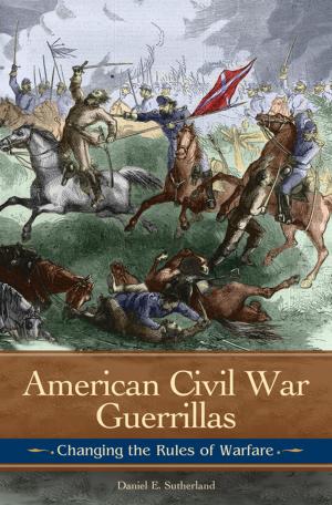 Cover of the book American Civil War Guerrillas: Changing the Rules of Warfare by Nancy J. Keane