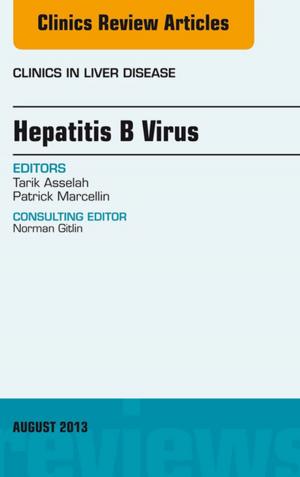 Cover of the book Hepatitis B Virus, An Issue of Clinics in Liver Disease, E-Book by Maureen D. Raynor, MA PGCEA ADM RMN RN RM, Amanda Sullivan, BA(Hons), PGDip, PhD, RM, RGN, Jayne E. Marshall, FRCM, PFHEA, PhD, MA, PGCEA, ADM, RM, RN